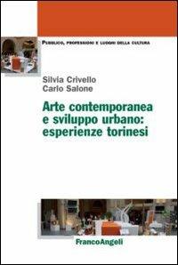 Arte contemporanea e sviluppo urbano: esperienze torinesi - Silvia Crivello, Carlo Salone - Libro Franco Angeli 2013, Pubblico, professioni, luoghi della cultura | Libraccio.it