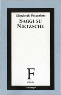 Saggi su Nietzsche - Giangiorgio Pasqualotto - Libro Franco Angeli 2012, Filosofia | Libraccio.it