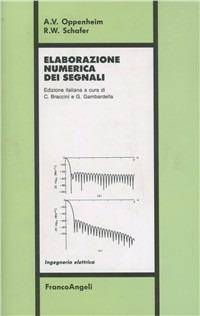 Elaborazione numerica dei segnali - Alan V. Oppenheim, Ronald W. Schafer - Libro Franco Angeli 2010, Ingegneria elettrica | Libraccio.it