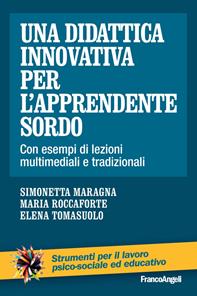 Una didattica innovativa per l'apprendente sordo. Con esempi di lezioni multimediali e tradizionali - Simonetta Maragna, Maria Roccaforte, Elena Tomasuolo - Libro Franco Angeli 2013, Strumenti per il lavoro psico-sociale ed educativo | Libraccio.it