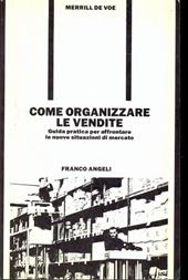 Come organizzare le vendite. Guida pratica per affrontare le nuove situazioni di mercato