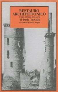 Restauro architettonico. Padri, teorie, immagini - Paolo B. Torsello - Libro Franco Angeli 2008, Ex fabrica. Testimonianze | Libraccio.it