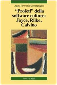 Profeti della software culture: Joyce, Rilke, Calvino - Agata Piromallo Gambardella - Libro Franco Angeli 2013, La società | Libraccio.it