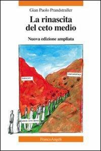 La rinascita del ceto medio - Gian Paolo Prandstraller - Libro Franco Angeli 2013 | Libraccio.it