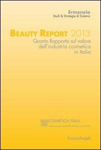 Beauty report 2013. Quarto rapporto sul valore dell'industria cosmetica in Italia  - Libro Franco Angeli 2013, Università-Economia | Libraccio.it