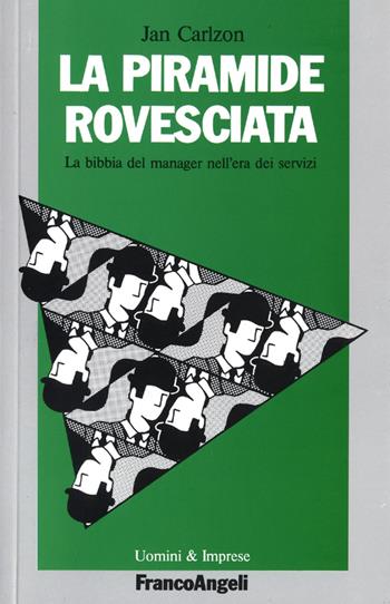 La piramide rovesciata. La bibbia del manager nell'era dei servizi - Jan Carlzon - Libro Franco Angeli 2016, Uomini e imprese | Libraccio.it