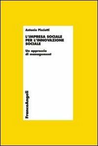 L' impresa sociale per l'innovazione sociale. Un approccio di management - Antonio Picciotti - Libro Franco Angeli 2013, Economia - Ricerche | Libraccio.it