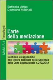 L' arte della mediazione. Contiene un'appendice con lettura orientata della sentenza della Corte Costituzionale n. 272/2012