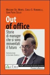 Out of office. Storie di manager che si sono reinventati il futuro - Massimo Del Monte, Carlo Romanelli, G. Piero Scilio - Libro Franco Angeli 2013, T-LAB. Laboratorio del terziario | Libraccio.it