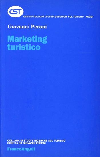 Marketing turistico - Giovanni Peroni - Libro Franco Angeli 2005, Centro it. studi superiori turismo | Libraccio.it
