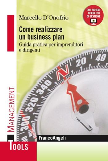 Come realizzare um business plan. Guida pratica per imprenditori e dirigenti - Marcello D'Onofrio - Libro Franco Angeli 2015, Management Tools | Libraccio.it
