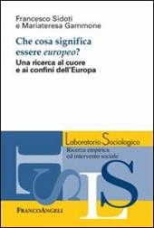 Che cosa significa essere europeo? Una ricerca al cuore e ai confini dell'Europa