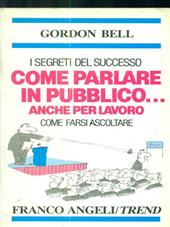 Come farsi ascoltare. Come parlare in pubblico anche per lavoro