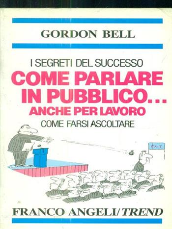Come farsi ascoltare. Come parlare in pubblico anche per lavoro - Gordon Bell - Libro Franco Angeli 1992, Trend | Libraccio.it