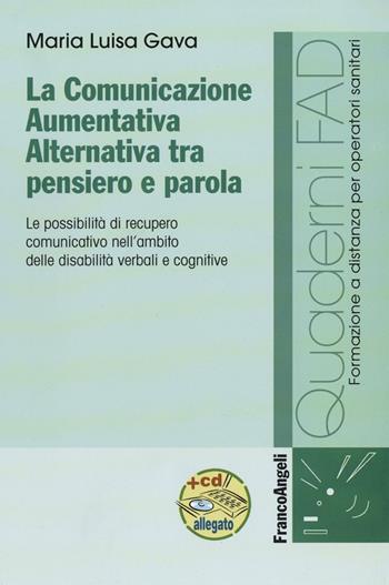 La comunicazione aumentativa alternativa tra pensiero e parola. Le possibilità di recupero comunicativo nell'ambito delle disabilità verbali e cognitive - Maria Luisa Gava - Libro Franco Angeli 2016, Formaz. a distanza per operatori sanitari | Libraccio.it