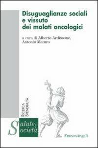 Disuguaglianze sociali e vissuto dei malati oncologici  - Libro Franco Angeli 2013, Salute e società | Libraccio.it