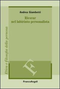 Ricoeur nel labirinto personalista - Andrea Giambetti - Libro Franco Angeli 2013, Filosofia. Etica e filosofia della persona | Libraccio.it