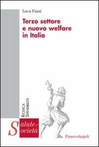 Terzo settore e nuovo welfare in Italia - Luca Fazzi - Libro Franco Angeli 2013, Salute e società | Libraccio.it
