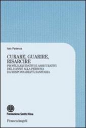 Curare, guarire, risarcire. Profili liquidativi e assicurativi del danno alla persona da responsabilità sanitaria