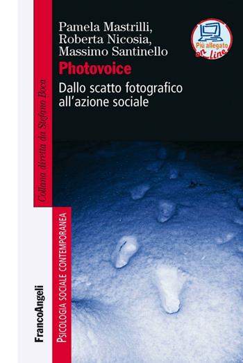 Photovoice. Dallo scatto fotografico all'azione sociale - Pamela Mastrilli, Roberta Nicosia, Massimo Santinello - Libro Franco Angeli 2016, Psicologia sociale contemporanea | Libraccio.it