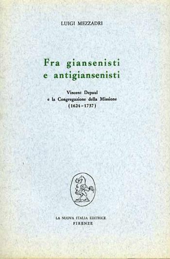 Fra giansenisti e antigiansenisti: Vincent Depaul e la Congregazione della Missione (1624-1737) - Luigi Mezzadri - Libro Franco Angeli 1977, Filosofia e scienza - Studi | Libraccio.it