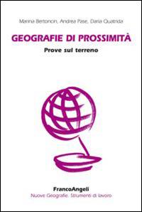 Geografie di prossimità. Prove sul terreno - Marina Bertoncin, Andrea Pase, Daria Quatrida - Libro Franco Angeli 2014 | Libraccio.it