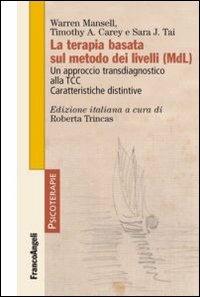 La terapia basata sul metodo dei livelli (MDL). Un approccio transdiagnostico alla TCC. Caratteristiche distintive - Warren Mansell, Timothy A. Carey, Sara J. Tai - Libro Franco Angeli 2013, Psicoterapie | Libraccio.it