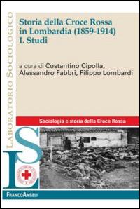 Storia della Croce Rossa in Lombardia (1859-1914). Vol. 1: Studi.  - Libro Franco Angeli 2014, Laboratorio sociologico | Libraccio.it