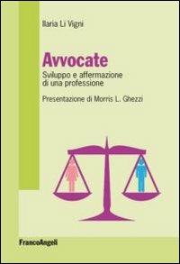 Avvocate. Sviluppo e affermazione di una professione - Ilaria Li Vigni - Libro Franco Angeli 2013 | Libraccio.it