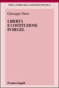 Libertà e Costituzione in Hegel - Giuseppe Duso - Libro Franco Angeli 2013, Storia della filosofia politica | Libraccio.it