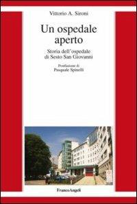 Un ospedale aperto. Storia dell'ospedale di Sesto San Giovanni - Vittorio A. Sironi - Libro Franco Angeli 2013 | Libraccio.it