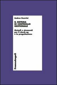 Il sistema di controllo gestionale. Metodi e strumenti per il check-up e la progettazione - Andrea Guerrini - Libro Franco Angeli 2013, Economia - Ricerche | Libraccio.it