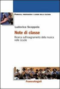 Note di classe. Ricerca sull'insegnamento della musica nelle scuole - Ludovica Scoppola - Libro Franco Angeli 2013, Pubblico, professioni, luoghi della cultura | Libraccio.it