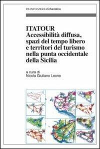 Itatour. Accessibilità diffusa, spazi del tempo libero e territori del turismo nella punta occidentale della Sicilia  - Libro Franco Angeli 2013, Urbanistica | Libraccio.it