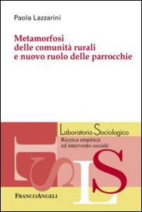 Metamorfosi delle comunità rurali e nuovo ruolo delle parrocchie - Paola Lazzarini - Libro Franco Angeli 2014, Laboratorio sociologico | Libraccio.it