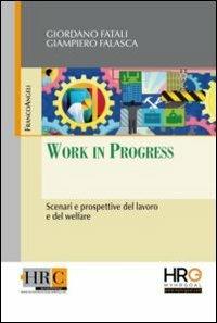Work in progress. Scenari e prospettive del lavoro e del welfare - Giordano Fatali, Giampiero Falasca - Libro Franco Angeli 2013, Hr Community | Libraccio.it