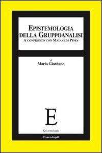 Epistemologia della gruppoanalisi. A confronto con Malcolm Pines - Maria Giordano - Libro Franco Angeli 2013, Epistemologia | Libraccio.it