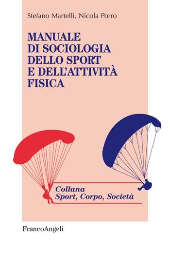 Manuale di sociologia dello sport e dell'attività fisica - Stefano Martelli, Nicola Porro - Libro Franco Angeli 2015, Sport, cultura, società | Libraccio.it