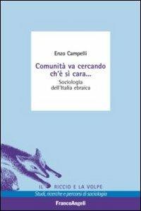 Comunità va cercando ch'è sì cara. Sociologia dell'Italia ebraica - Enzo Campelli - Libro Franco Angeli 2013, Il riccio e la volpe. Studi, ricerche e percorsi di sociologia | Libraccio.it