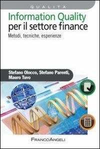 Information quality per il settore finance. Metodi, tecniche, esperienze - Stefano Olocco, Stefano Parenti, Mauro Tuvo - Libro Franco Angeli 2013, Azienda moderna | Libraccio.it