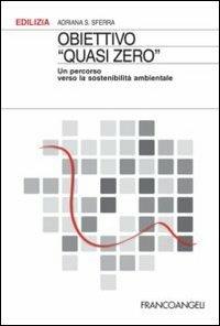 Obiettivo «Quasi zero». Un percorso verso la sostenibilità ambientale - Adriana Sferra - Libro Franco Angeli 2013, Edilizia. Studi | Libraccio.it