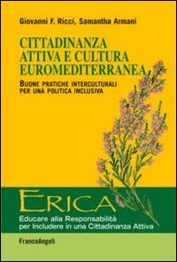 Cittadinanza attiva e cultura euromediterranea. Buone pratiche interculturali per una politica inclusiva - Giovanni Ricci, Samantha Armani - Libro Franco Angeli 2014, Erica | Libraccio.it
