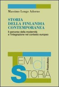 Storia della Finlandia contemporanea. Il percorso della modernità e l'integrazione nel contesto europeo - Massimo Longo Adorno - Libro Franco Angeli 2013, Temi di storia | Libraccio.it