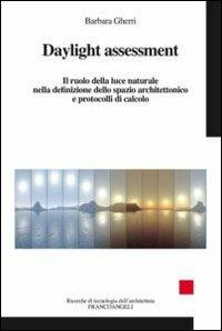 Daylight assessment. Il ruolo della luce naturale nella definizione dello spazio architettonico e protocolli di calcolo - Barbara Gherri - Libro Franco Angeli 2013, Ricerche di tecnologia dell'architettura | Libraccio.it