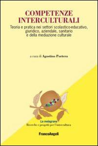 Competenze interculturali. Teoria e pratica nei settori scolastico-educativo, giuridico, aziendale, sanitario e della mediazione culturale  - Libro Franco Angeli 2015, La melagrana. Ricerche e progetti per l'intercultura | Libraccio.it