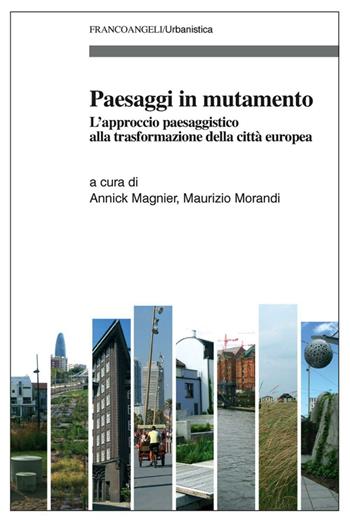 Paesaggi in mutamento. L'approccio paesaggistico alla trasformazione della città europea  - Libro Franco Angeli 2015, Urbanistica | Libraccio.it