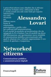 Networked citizens. Comunicazione pubblica e amministrazioni digitali - Alessandro Lovari - Libro Franco Angeli 2013, Media cultura | Libraccio.it