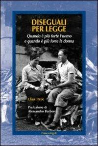 Diseguali per legge. Quando è più forte l'uomo e quando è più forte la donna - Elisa Pazé - Libro Franco Angeli 2013, La società | Libraccio.it