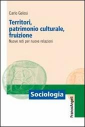 Territori, patrimonio culturale, fruizione. Nuove reti per nuove relazioni