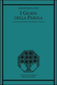 I giorni della parola. Il Vangelo secondo Giovanni e la poetica - Salvatore Lo Bue - Libro Franco Angeli 2013, Critica letteraria e linguistica | Libraccio.it